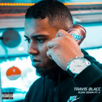 Slow Down, Pt. 2 by Travis Blacc