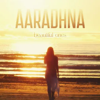 Beautiful Ones by Aaradhna