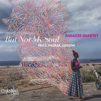 But Not My Soul: Price, Dvořák & Giddens by Ragazze Quartet