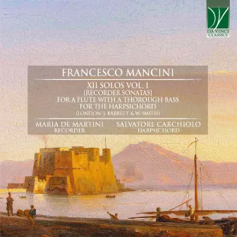 Mancini: XII Solos Vol. 1 - Recorder Sonatas (For a Flute with a Thorough Bass for the Harpsicord - London: J. Barrett & W. Smith) by Francesco Mancini