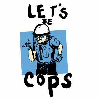 Let's Be Cops by Bob Rok