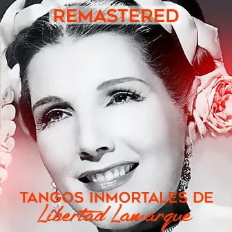 Tangos Inmortales de Libertad Lamarque (Remastered) by Libertad Lamarque