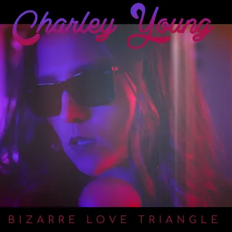 Bizarre Love Triangle by Charley Young