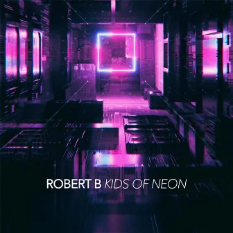 Kids of Neon by Robert B