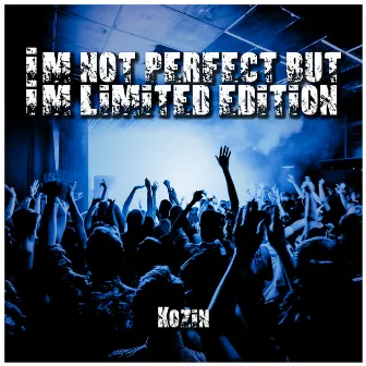 I'm Not Perfect But I'm Limited Edition by Kozin