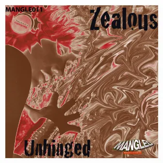 Unhinged by Zealous