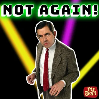 Not Again! by Mr Bean