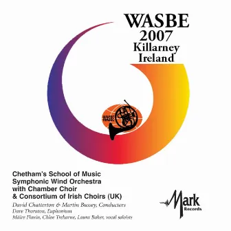 2007 WASBE Killarney, Ireland: Chetham's School of Music Symphony Wind Orchestra with Chamber Choir & Consortium of Irish Choirs by Martin Bussey