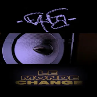 Le Monde Change by FAFA