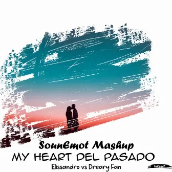 My Heart Del Pasado (Sounemot Mashup) by Dreary Fan