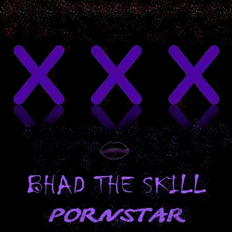 Pornstar by BHAD THE SKILL