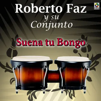 Suena Tu Bongo by Roberto Faz Y Su Conjunto