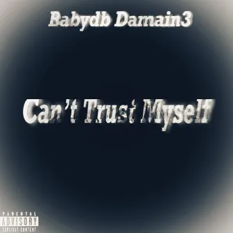 Can't Trust Myself by Babydb Damain3