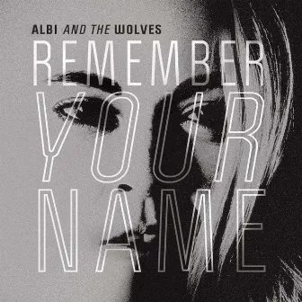 Remember Your Name by Albi & the Wolves