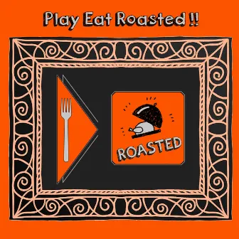 Play Eat Roasted by Maurizio Belladonna