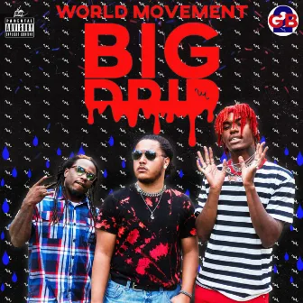 BIG DRIP by World Movement