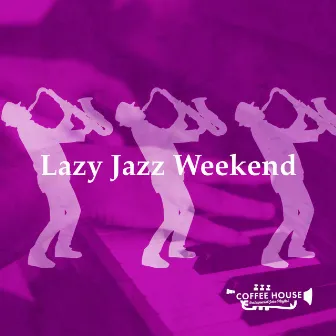 Lazy Jazz Weekend by Coffee House Instrumental Jazz Playlist