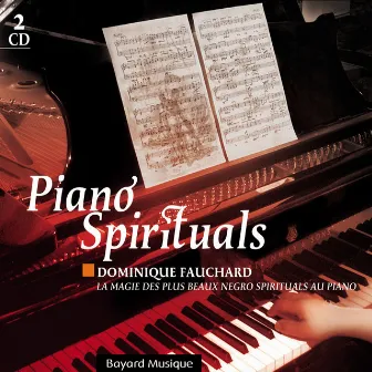 Piano Spirituals : La Magie Des Plus Beaux Negro Spirituals Au Piano by Dominique Fauchard