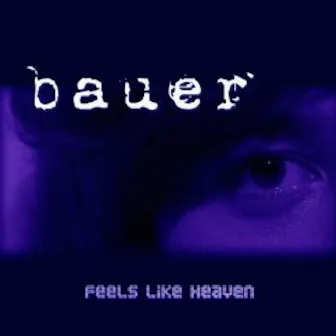 Feels Like Heaven by Bauer