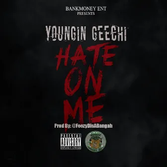 Hate on Me by Youngin Geechi