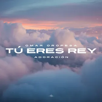 Tú Eres Rey (Aleluya) by Omar Oropesa