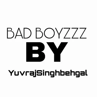 Bad Boyzzz by YuvrajSinghbehgal