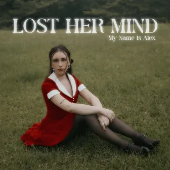 LOST HER MIND by My Name Is Alex