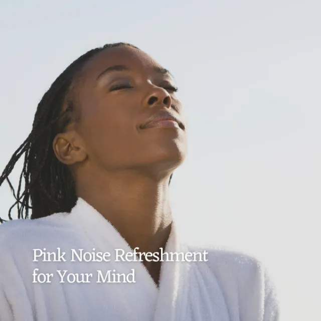 Pink Noise Refreshment for Your Mind