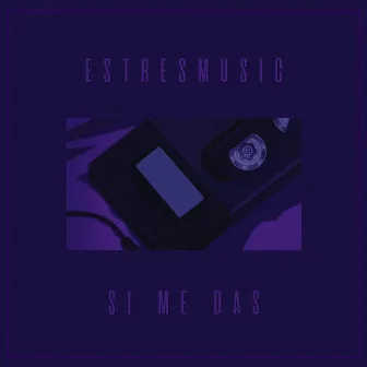 Si Me Das by EstresMusic