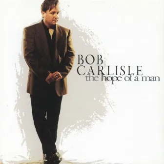 The Hope Of A Man by Bob Carlisle