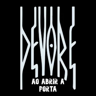 Ao Abrir a Porta by DEVORE