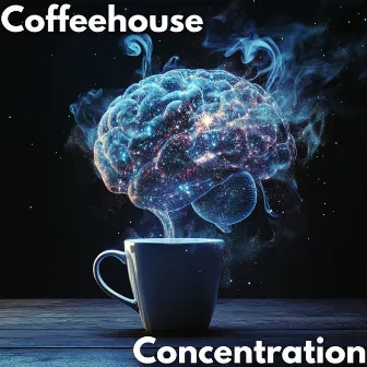 Coffeehouse Jazz for Focus: Study, Concentration, and Productivity Vibes by Coffeehouse Concentration