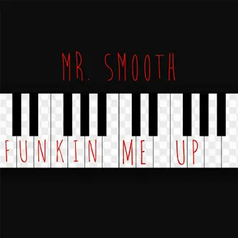 Funkin' Me Up by Mr. Smooth