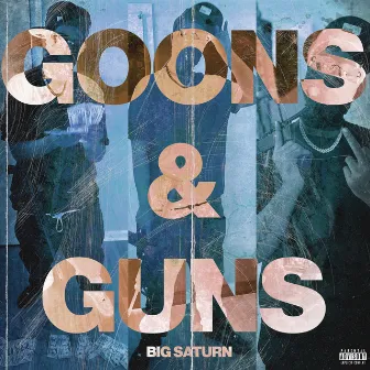 Goons & Guns by Big Saturn