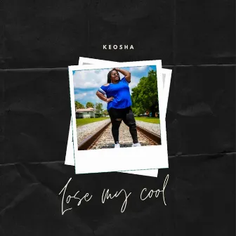 Lose My Cool by Keosha