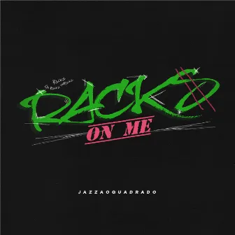 Racks On Me by Jazzaoquadrado