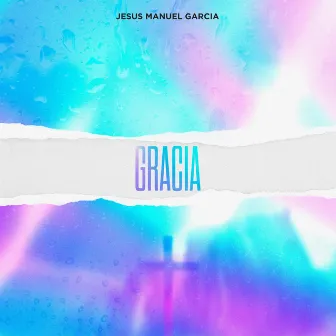 Gracia by Jesus Manuel Garcia