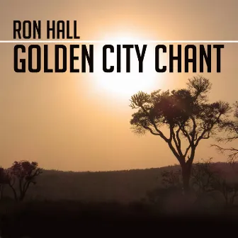 Golden City Chant by Ron Hall