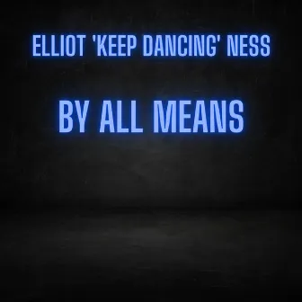 By All Means by Elliot 'Keep Dancing' Ness