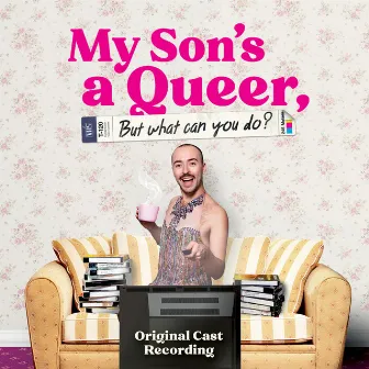 My Son’s A Queer (But What Can You Do?) (Original Cast Recording) by Pippa Cleary