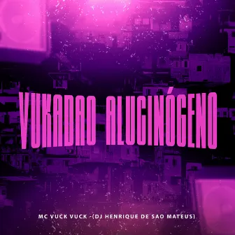 Vukadao Alucinógeno by MC Vuck Vuck