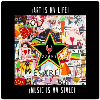 ¡Art Is My Life! - ¡Music Is My Style! by JJ ART