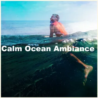 Calm Ocean Ambiance by Calm Soundscapes