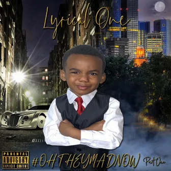 #Ohtheymadnow by Lyrical One