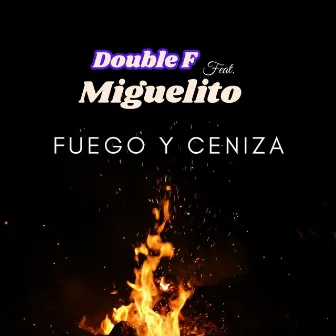 FUEGO Y CENIZA by Double F