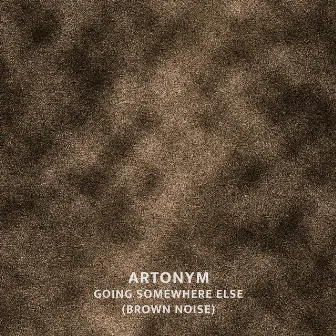 Going somewhere else (brown noise) by Artonym