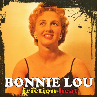 Friction Heat by Bonnie Lou