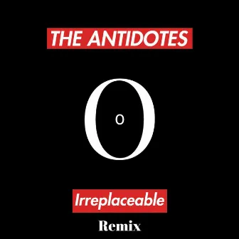 Irreplaceable (Remix) by The Antidotes