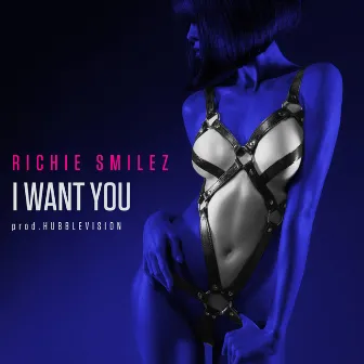 I Want You by Richie Smilez