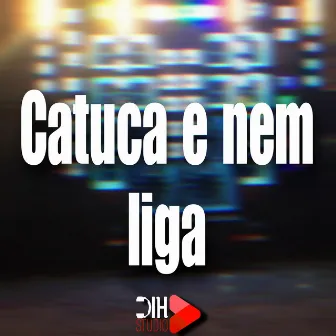 Catuca e Nem Liga by 